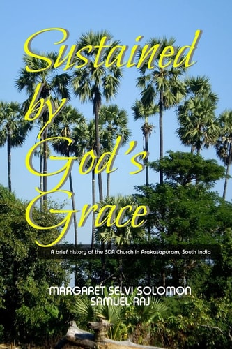 Sustained by God's Grace A Brief History of the SDA Church in Prakasapuram