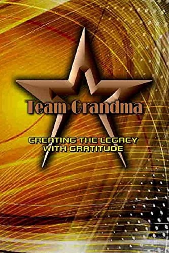 Team Grandma CREATING the LEGACY With GRATITUDE