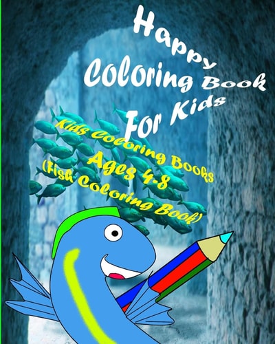 Happy Coloring Book For Kids Kids Coloring Books Ages 4-8 (Fish Coloring Book)