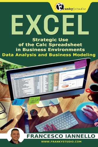 Excel Strategic Use of the Calc Spreadsheet in Business Environment. Data Analysis and Business Modeling.