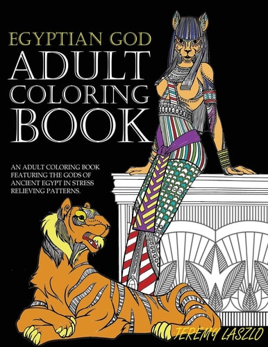 Adult Coloring Book An Adult Coloring Book Featuring The Gods Of Ancient Egypt In Stress Relieving Patterns