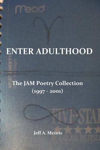 Enter Adulthood The JAM Poetry Collection (1997 - 2001)