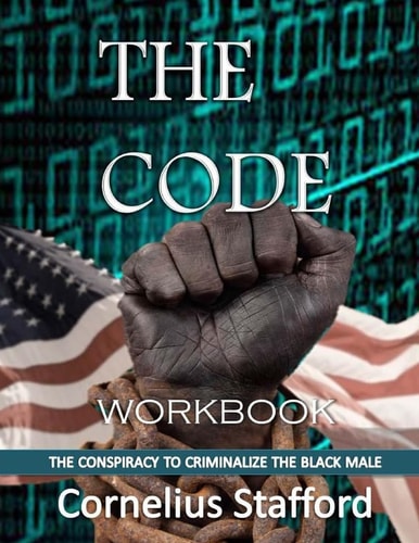 The CODE Workbook The Conspiracy to Criminalize the Black Male-Workbook