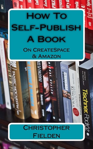 How to Self-Publish a Book on CreateSpace and Amazon This Book Contains Easy to Follow Instructions That Show You How to Self-Publish a Book on Amazon Using CreateSpace. Author Chris Fielden Has Self-published Many Books. He Walks You Through the Setup Pr
