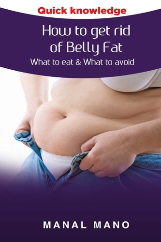 How to Get Rid of Belly Fat What to Eat & What to Avoid !