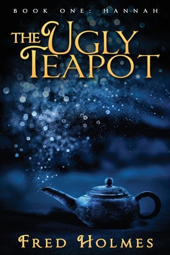 The Ugly Teapot Book One: Hannah