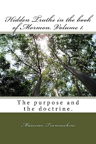 Hidden Truths in the Book of Mormon. Volume 1. The Purpose and the Doctrine.