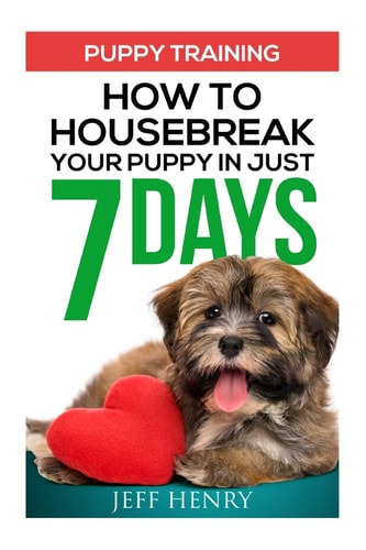 Puppy Training How to Housebreak Your Puppy in Just 7 Days