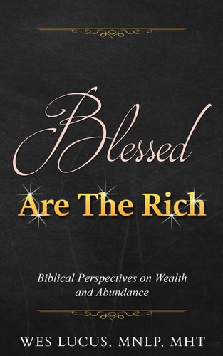 Blessed Are the Rich Biblical Perspectives on Wealth and Abundance