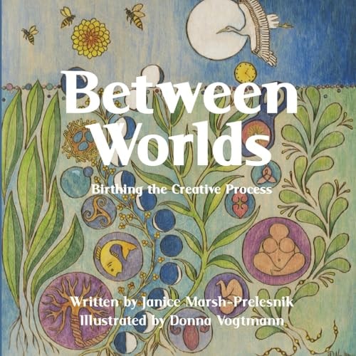 Between Worlds; a Creative Process Picture Book