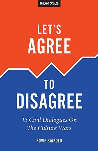 Let's Agree to Disagree 13 Civil Dialogues on the Culture Wars