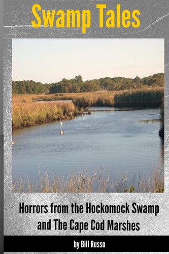 Swamp Tales Horrors from the Hockomock Swamp and the Cape Cod Marshes