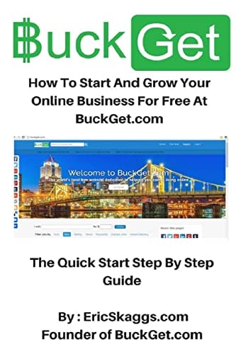 BuckGet.com How To Start And Grow Your Online Business For Free At BuckGet.com - The Quick Start Step By Step Guide