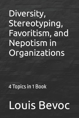 Diversity, Stereotyping, Favoritism, and Nepotism in Organizations 4 Topics in 1 Book