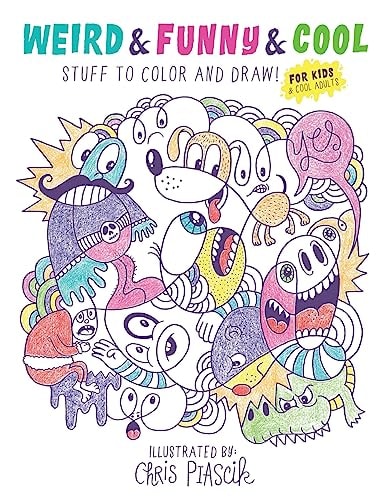 Weird and Funny and Cool Stuff to Color and Draw! For Kids and Cool Adults
