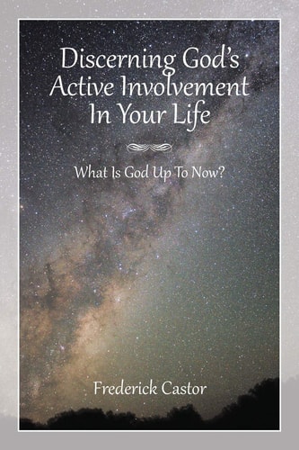 Discerning God's Active Involvement in Your Life What Is God Up To Now?