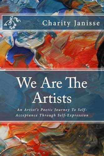 We Are the Artists An Artist's Poetic Journey To Self-Acceptance Through Self-Expression