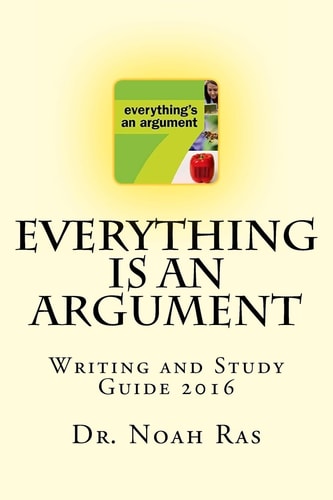 Everything Is an Argument Writing and Study Guide 2016
