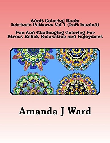 Adult Coloring Book Intrinsic Patterns Vol 1 (Left Handed) - Fun And Challenging Coloring For Stress Relief, Relaxation and Enjoyment