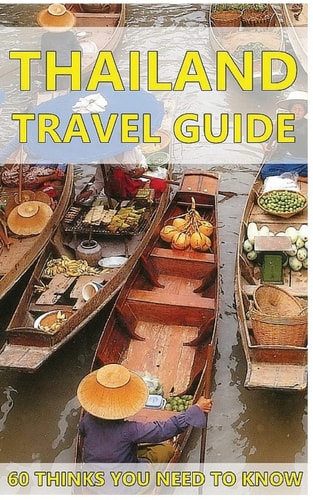 Thailand Travel Guide 60 Things You Need to Know Before Traveling to Thailand (City & People, Getting Around, Food & Drink, Shopping in Thailand, Avoiding Tourist Traps, Visiting Temples, Speaking Thai and Bonus Tips Identifying a Lady Boy in Thailand)