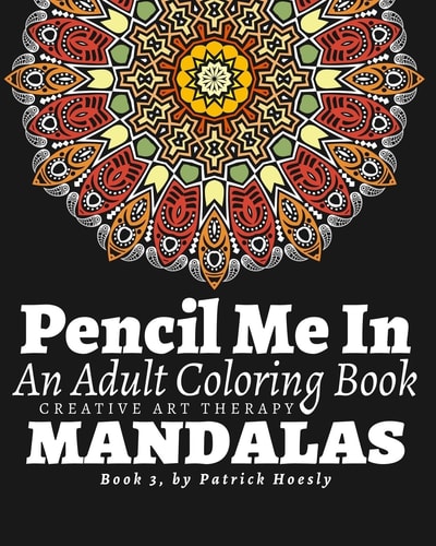 Pencil Me In. An Adult Coloring Book. Creative Art Therapy Mandalas, Book 3
