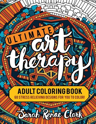 Ultimate Art Therapy: Adult Coloring Book 60 Stress Relieving Designs for You to Color