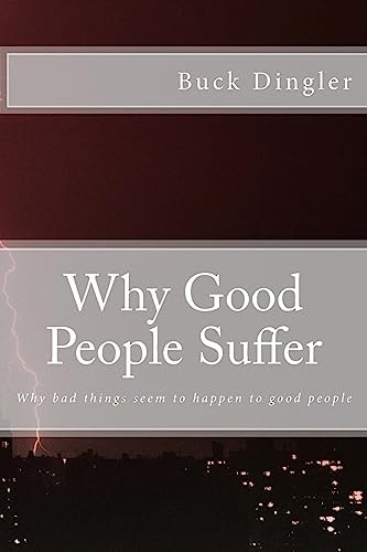 Why Good People Suffer Why Bad Things Seem to Happen to Good People