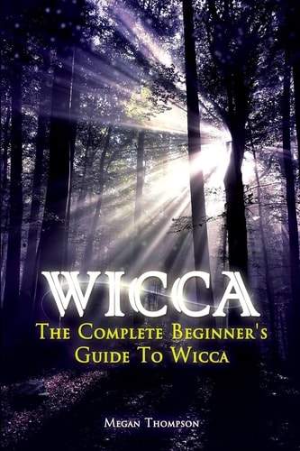 Wicca The Complete Beginner's Guide to Wicca