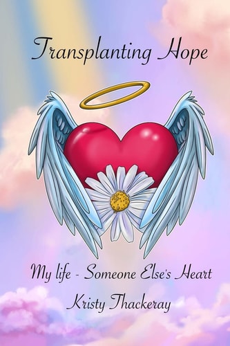 Transplanting Hope My Life - Someone Else's Heart