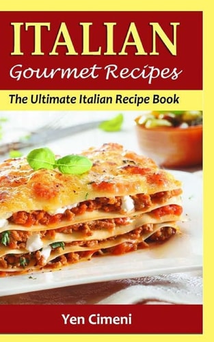 Italian Gourmet Recipes The Ultimate Italian Recipe Book