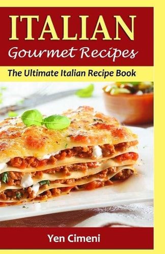 ITALIAN Gourmet Recipes The Ultimate Italian Recipe Book