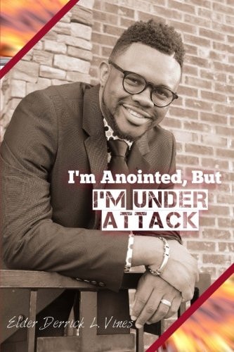 I'm Anointed, But I'm Under Attack A Spiritual Handbook
