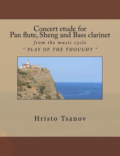 Concert Etude for Pan Flute, Sheng and Bass Clarinet From the Music Cycle PLAY of the THOUGHT