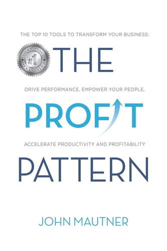 The Profit Pattern The Top 10 Tools To Transform Your Business, Drive Performance, Empower Your People, Accelerate Productivity and Profitability