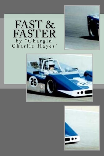 Fast and Faster The Story of Chargin' Charlie Hayes