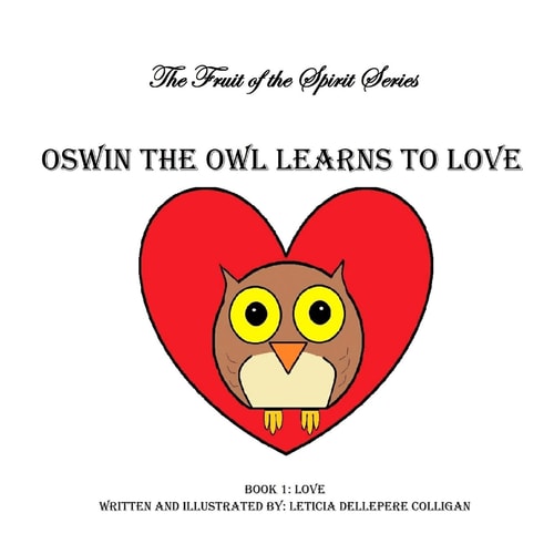 Oswin the Owl Learns to Love Fruit of the Spirit Book 1