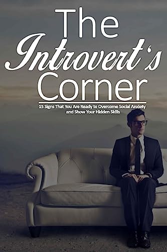 The Introvert's Corner 15 Signs That You Are Ready to Overcome Social Anxiety and Show Your Hidden Skills