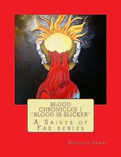Blood Chronicles Vol. 1 Blood Is Slicker A Saints of Fae Series
