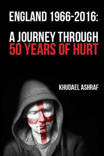 England 1966-2016 A Journey Through 50 Years Of Hurt