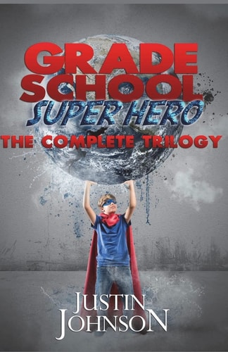 Grade School Super Hero The Complete Trilogy