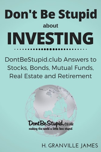 Don't Be Stupid about Investing DontBeStupid. Club Answers to Stocks, Bonds, Mutual Funds, Real Estate and Retirement