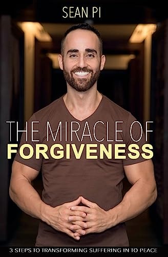 The Miracle Of Forgiveness 3 Steps To Transforming Suffering In To Peace