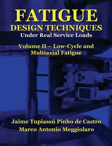 Fatigue Design Techniques Vol. II - Low-Cycle and Multiaxial Fatigue