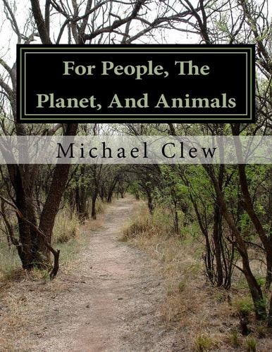 For People, The Planet, And Animals A Collection of Poems of Clew
