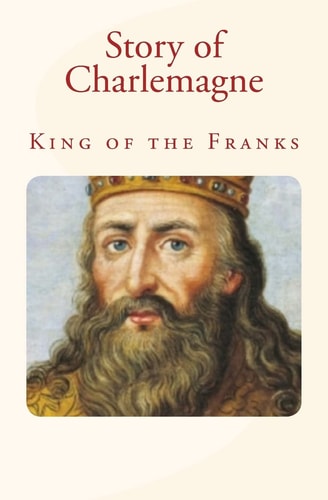 Story of Charlemagne King of the Franks