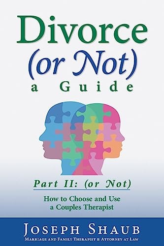 Divorce (or Not) a Guide Part II: (or Not) How to Choose and Use a Couples Therapist