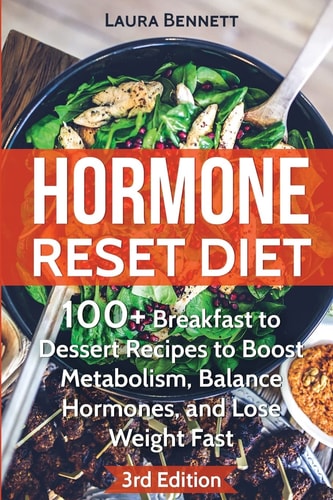 Hormone Reset Diet 60+ Breakfast to Dessert Recipes to Boost Metabolism, Balance Hormones, and Lose Weight Fast