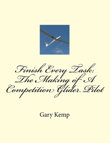 Finish Every Task The Making of A Competition Glider Pilot