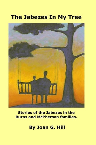 Jabezes in My Tree Stories of the Jabezes in the Burns and McPherson Families