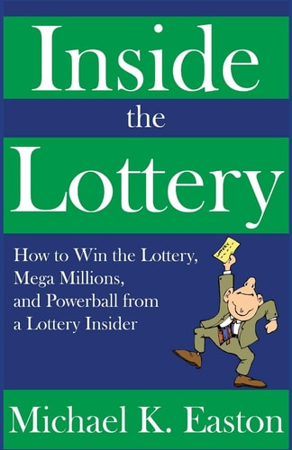 Inside the Lottery How to Win the Lottery, Mega Millions, and Powerball from a Lottery Insider